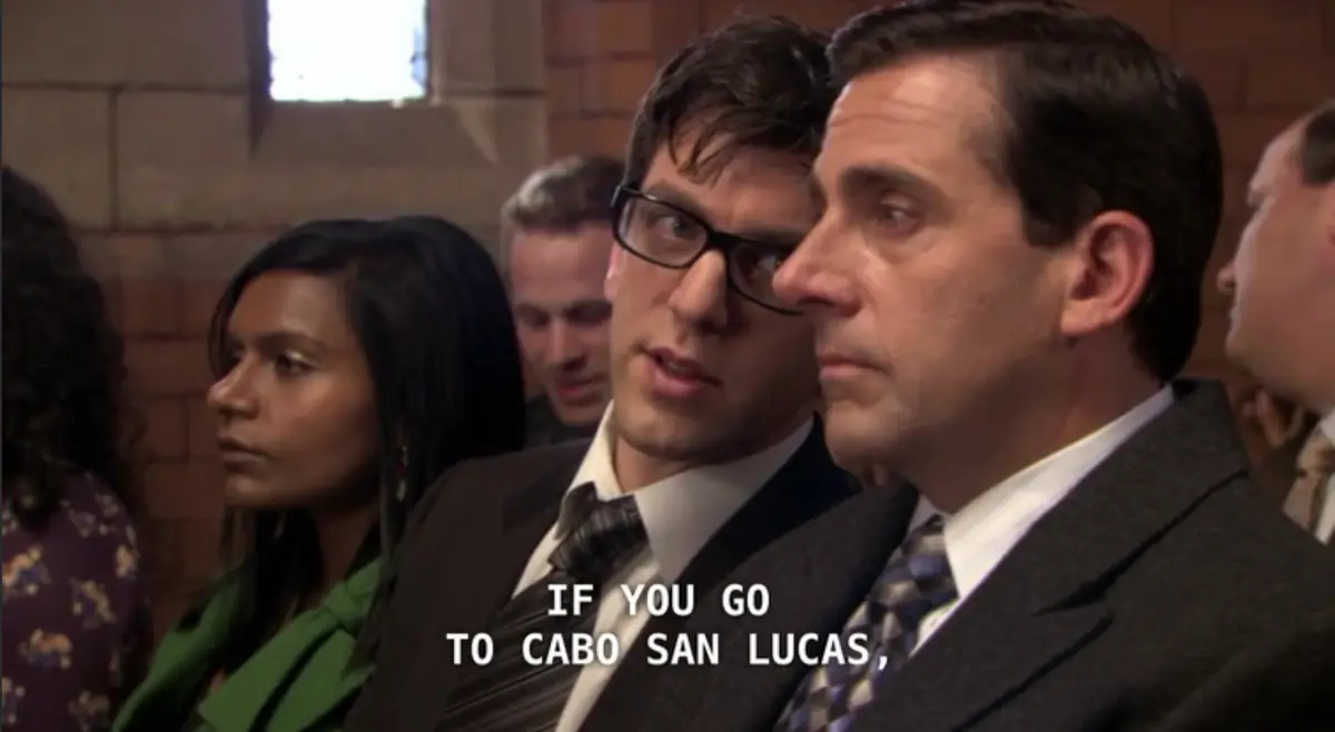 Ryan Howards from The Office leaning over to Michael saying "If you go to Cabo San Lucas..."