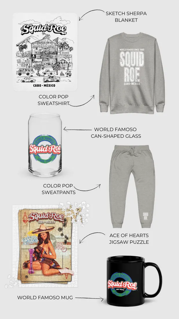 White sherpa blanket with a drawing of El Squid Roe on it, grey sweatshirt with "El Squid Roe" on it, can-shaped glass with El Squid Roe's World Famoso logo, grey sweatpants with "El Squid Roe" on the left leg, puzzle with a woman wearing a sombrero covering herself with a zarape and the beach behind her, black ceramic mug with El Squid Roe World Famoso design on it.